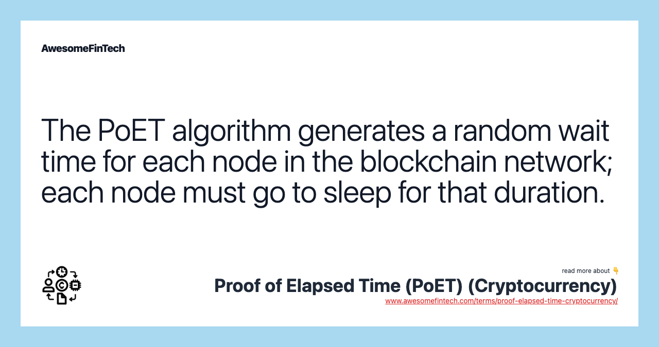 The PoET algorithm generates a random wait time for each node in the blockchain network; each node must go to sleep for that duration.