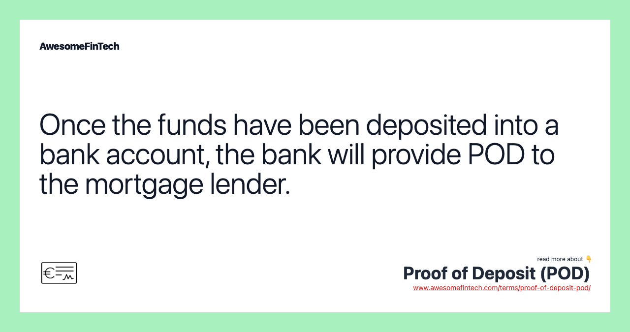 Once the funds have been deposited into a bank account, the bank will provide POD to the mortgage lender.