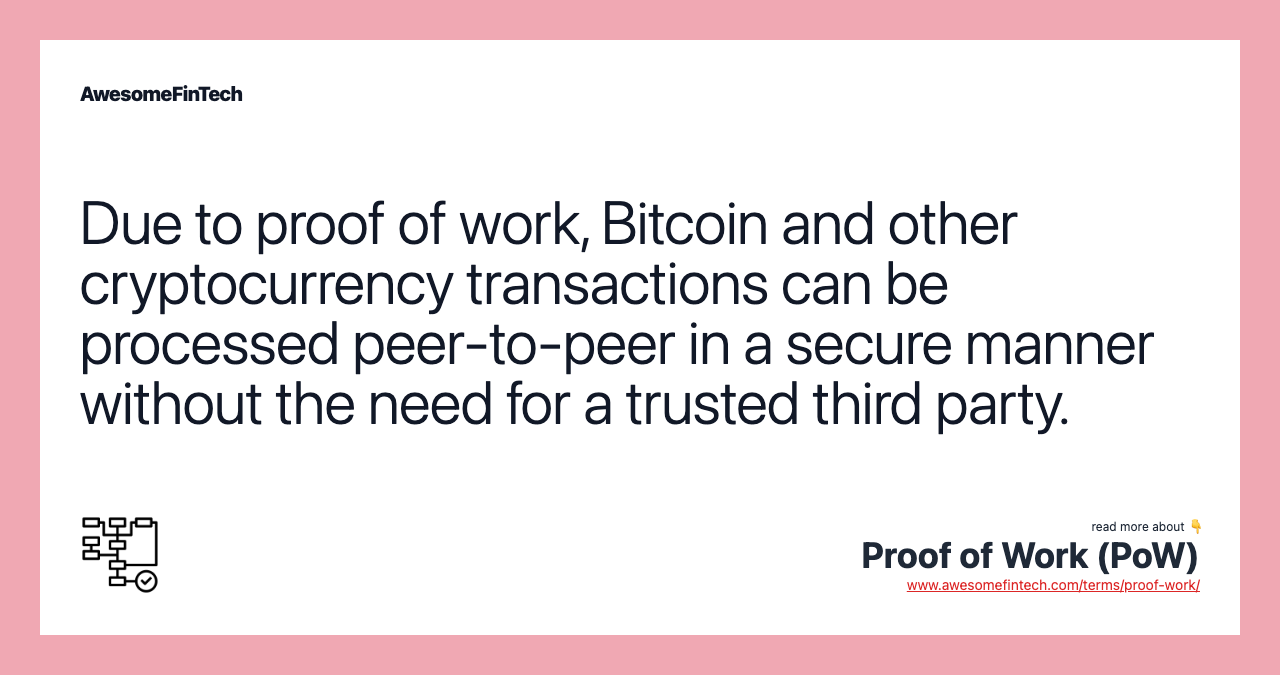Due to proof of work, Bitcoin and other cryptocurrency transactions can be processed peer-to-peer in a secure manner without the need for a trusted third party.
