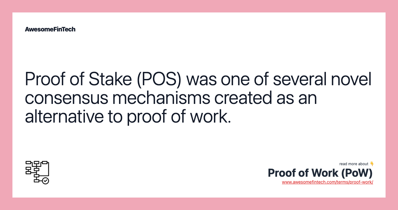 Proof of Stake (POS) was one of several novel consensus mechanisms created as an alternative to proof of work.