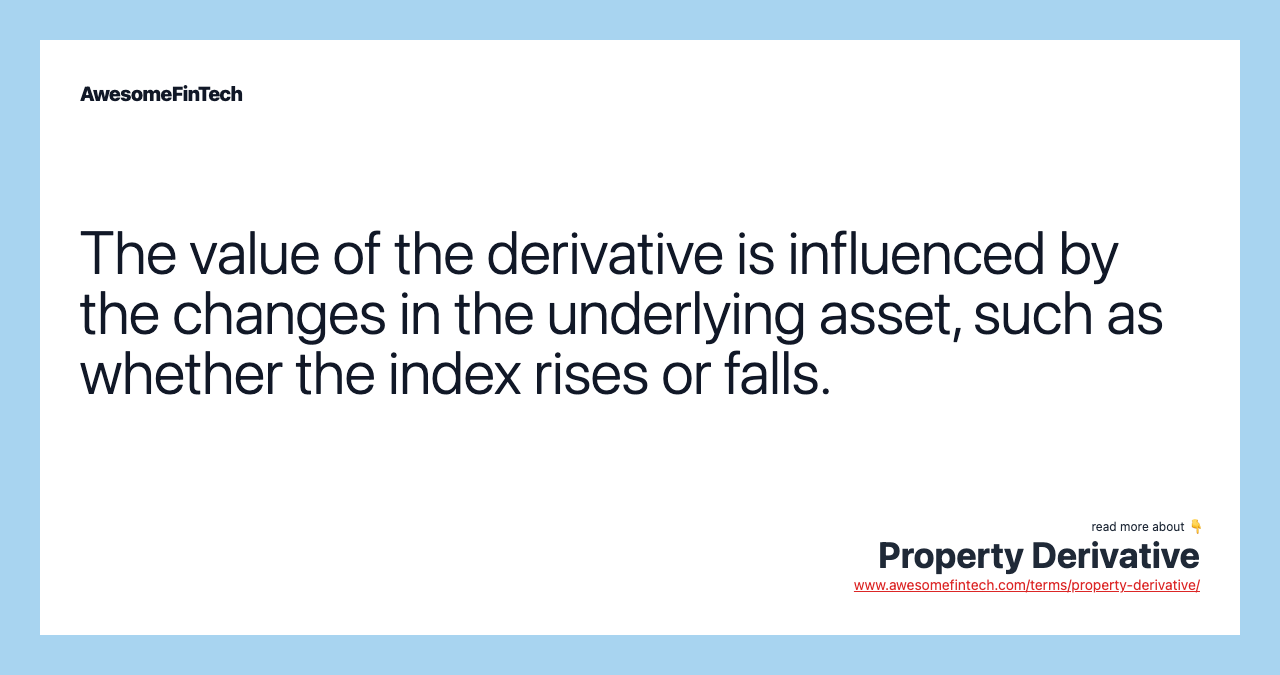 The value of the derivative is influenced by the changes in the underlying asset, such as whether the index rises or falls.