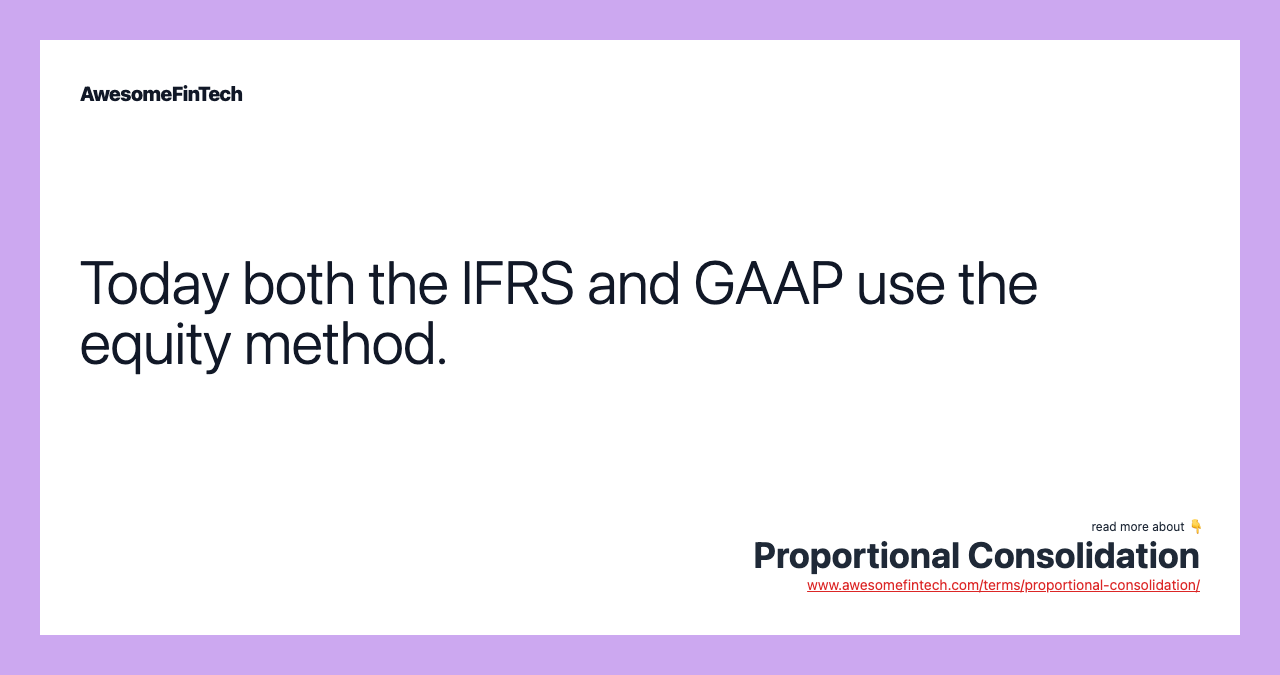 Today both the IFRS and GAAP use the equity method.