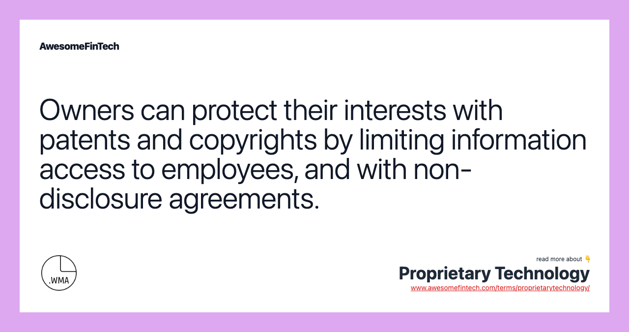 Owners can protect their interests with patents and copyrights by limiting information access to employees, and with non-disclosure agreements.