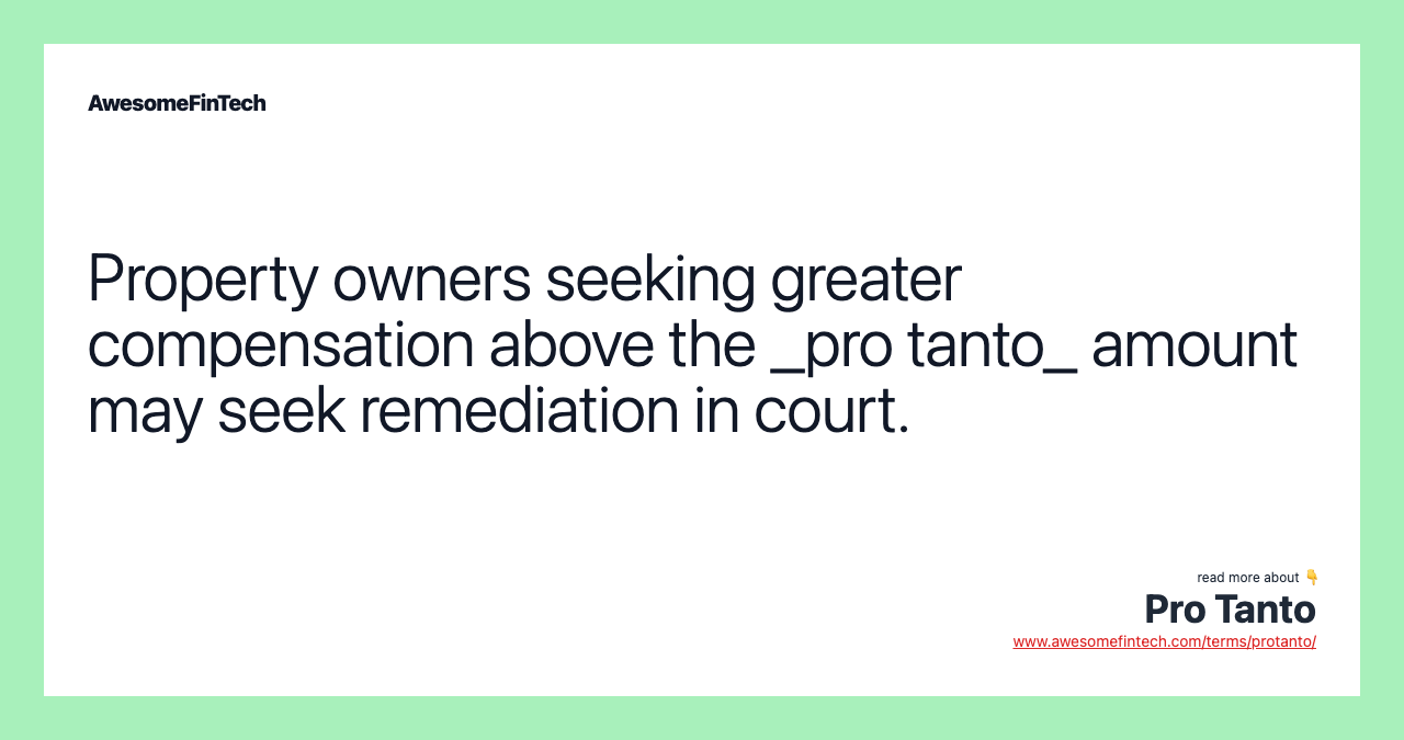 Property owners seeking greater compensation above the _pro tanto_ amount may seek remediation in court.