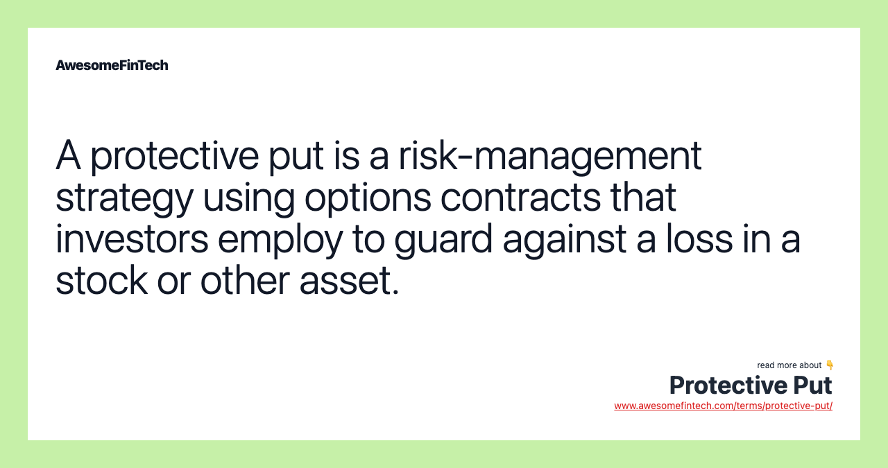 A protective put is a risk-management strategy using options contracts that investors employ to guard against a loss in a stock or other asset.