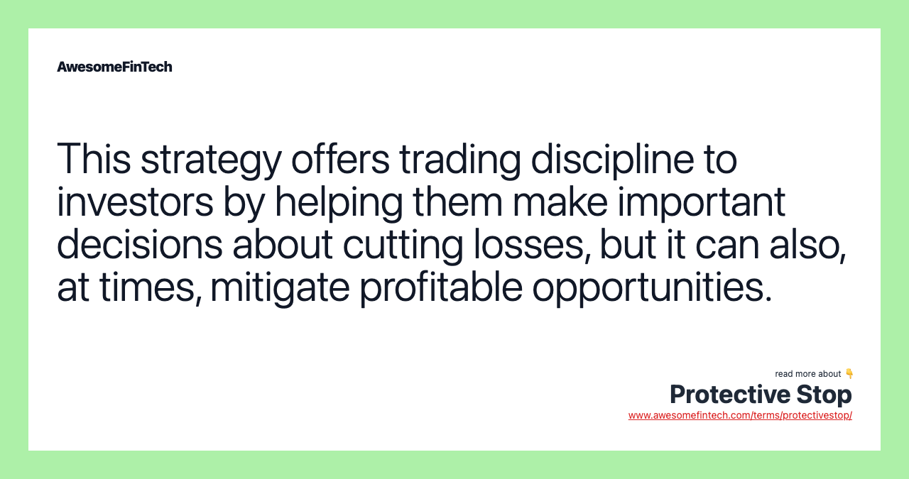 This strategy offers trading discipline to investors by helping them make important decisions about cutting losses, but it can also, at times, mitigate profitable opportunities.
