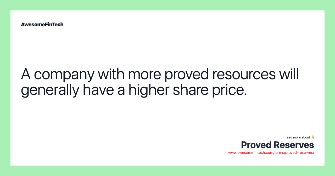 A company with more proved resources will generally have a higher share price.