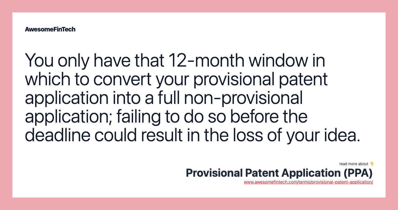 You only have that 12-month window in which to convert your provisional patent application into a full non-provisional application; failing to do so before the deadline could result in the loss of your idea.