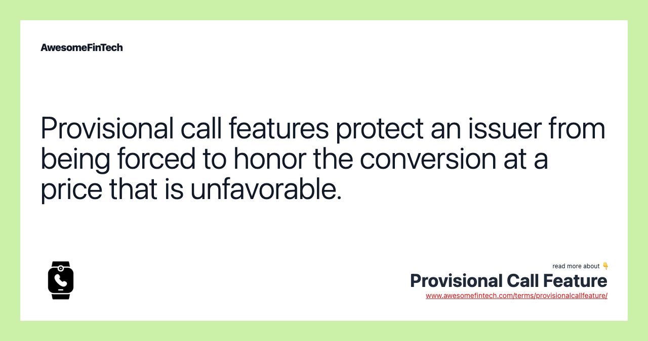 Provisional call features protect an issuer from being forced to honor the conversion at a price that is unfavorable.