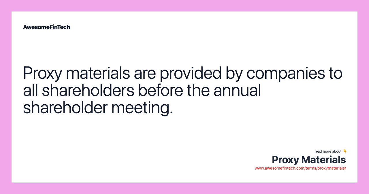 Proxy materials are provided by companies to all shareholders before the annual shareholder meeting.