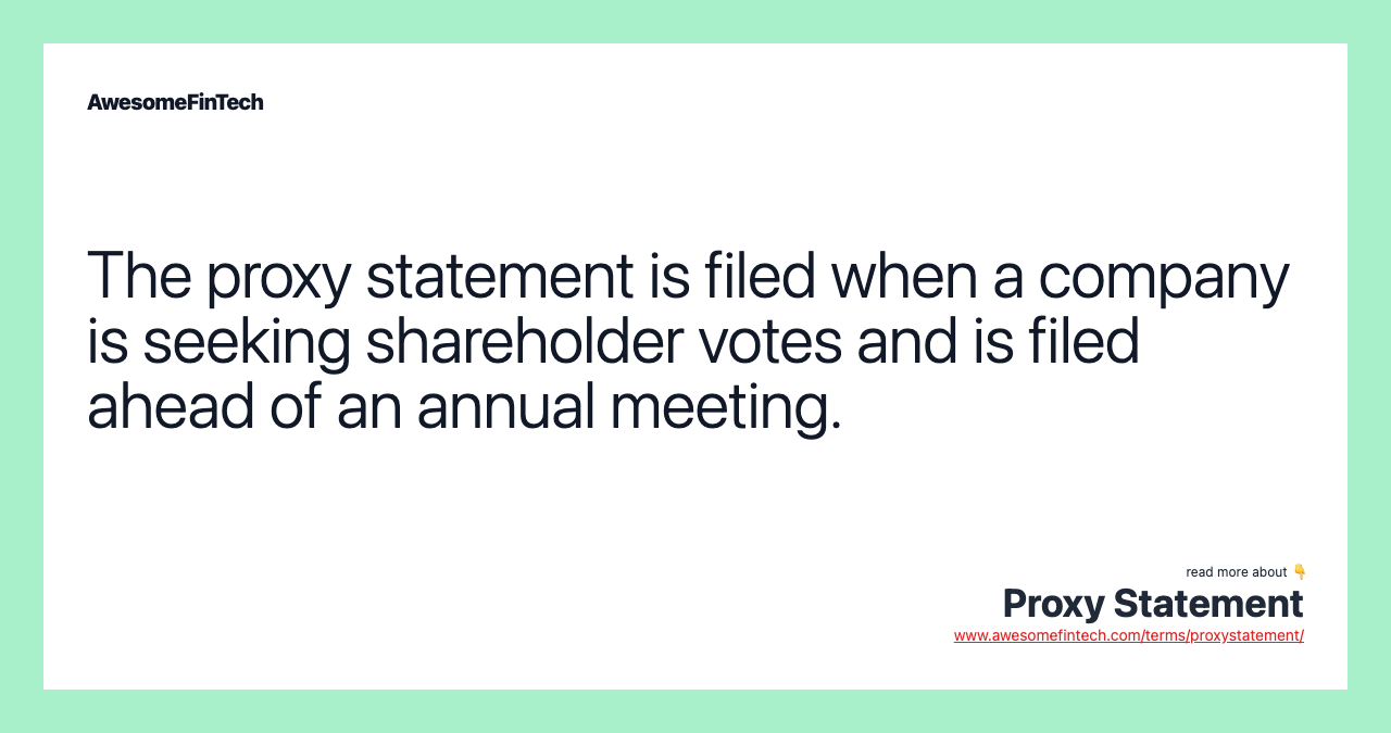 The proxy statement is filed when a company is seeking shareholder votes and is filed ahead of an annual meeting.