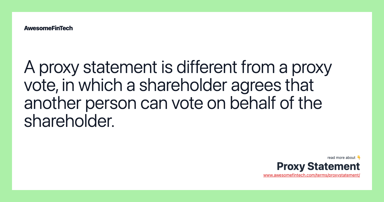 A proxy statement is different from a proxy vote, in which a shareholder agrees that another person can vote on behalf of the shareholder.
