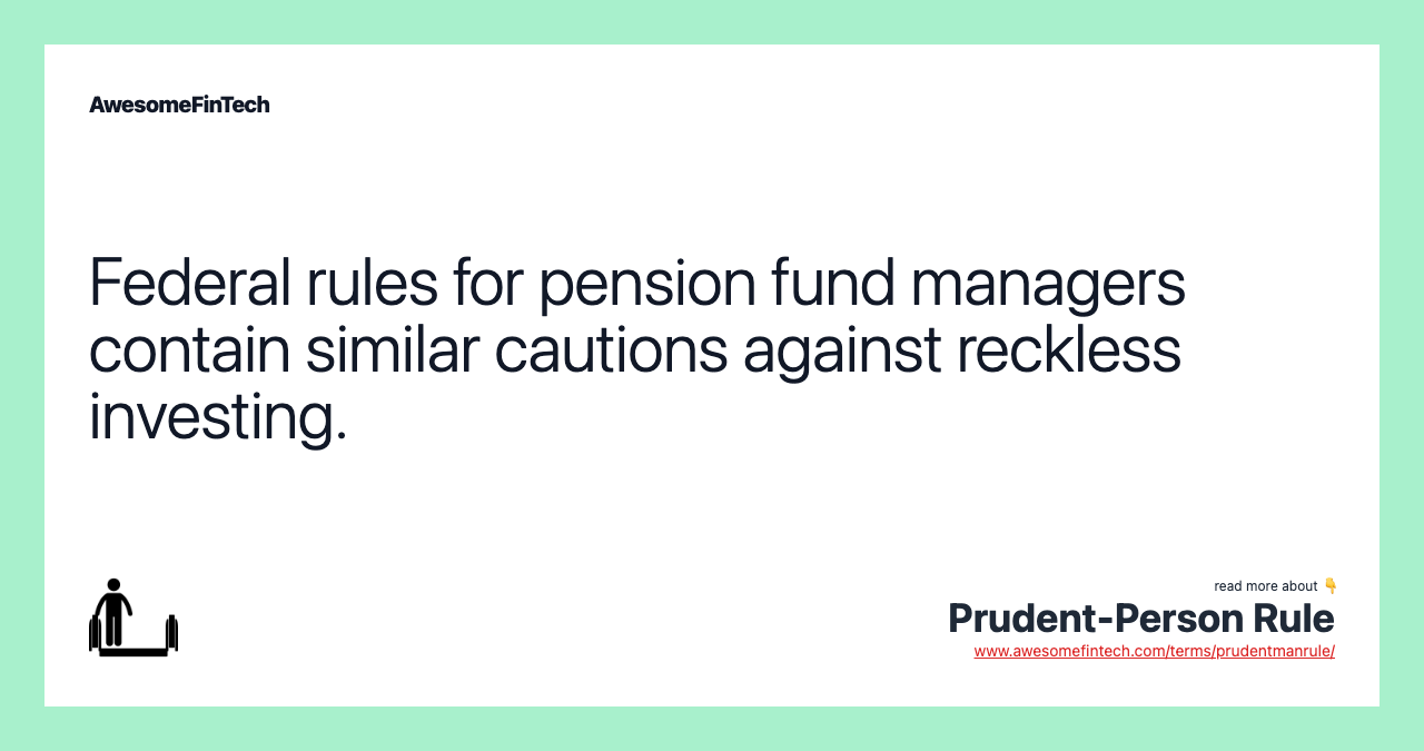 Federal rules for pension fund managers contain similar cautions against reckless investing.