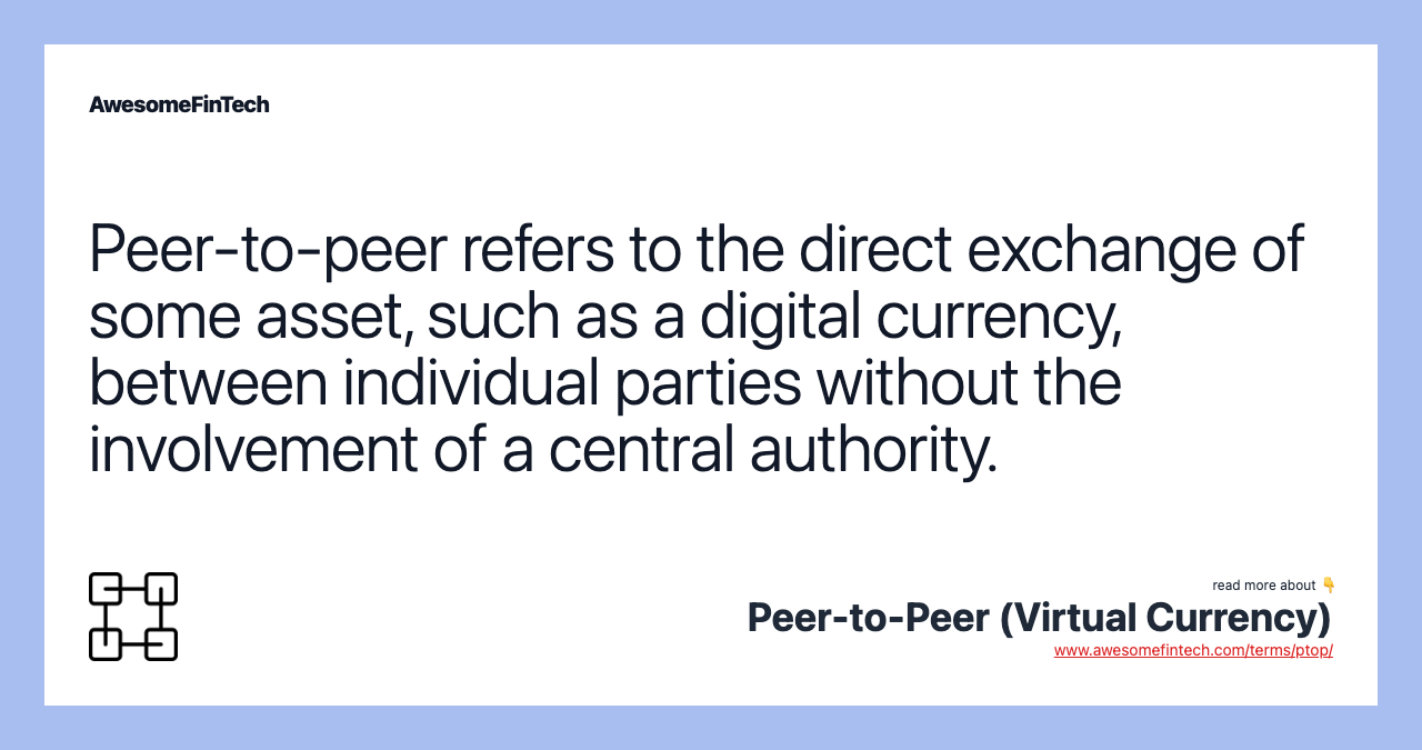 Peer-to-peer refers to the direct exchange of some asset, such as a digital currency, between individual parties without the involvement of a central authority.