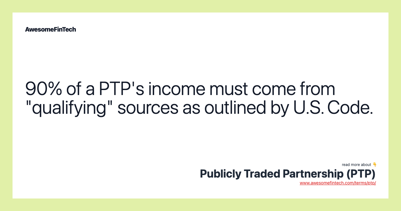 90% of a PTP's income must come from "qualifying" sources as outlined by U.S. Code.