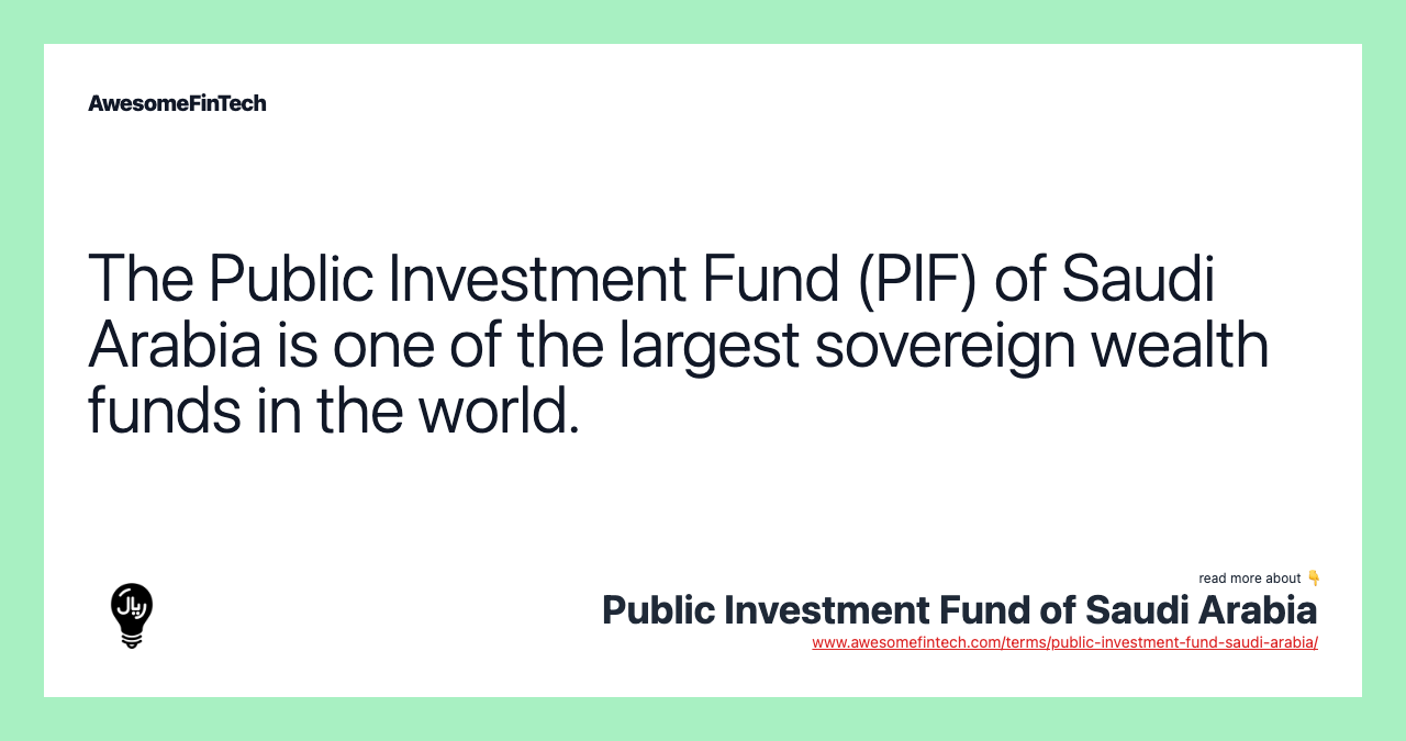 The Public Investment Fund (PIF) of Saudi Arabia is one of the largest sovereign wealth funds in the world.