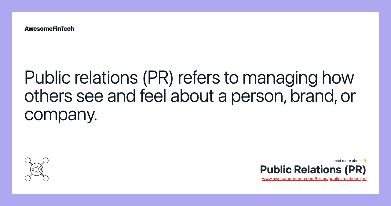 Public relations (PR) refers to managing how others see and feel about a person, brand, or company.