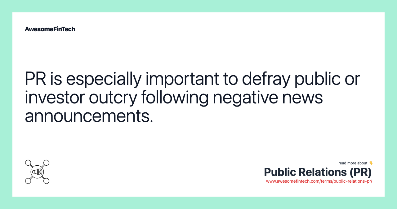 PR is especially important to defray public or investor outcry following negative news announcements.