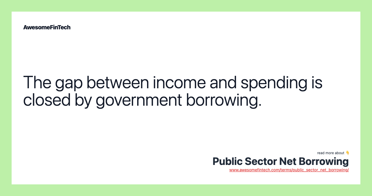 The gap between income and spending is closed by government borrowing.