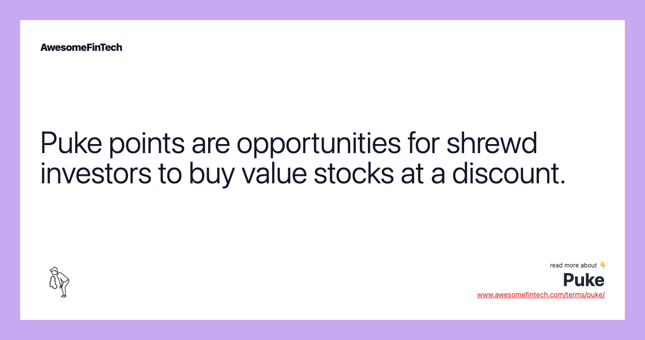 Puke points are opportunities for shrewd investors to buy value stocks at a discount.