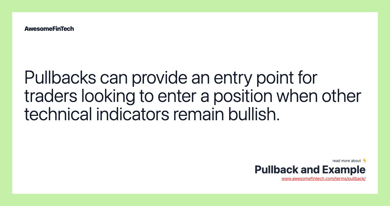 Pullbacks can provide an entry point for traders looking to enter a position when other technical indicators remain bullish.