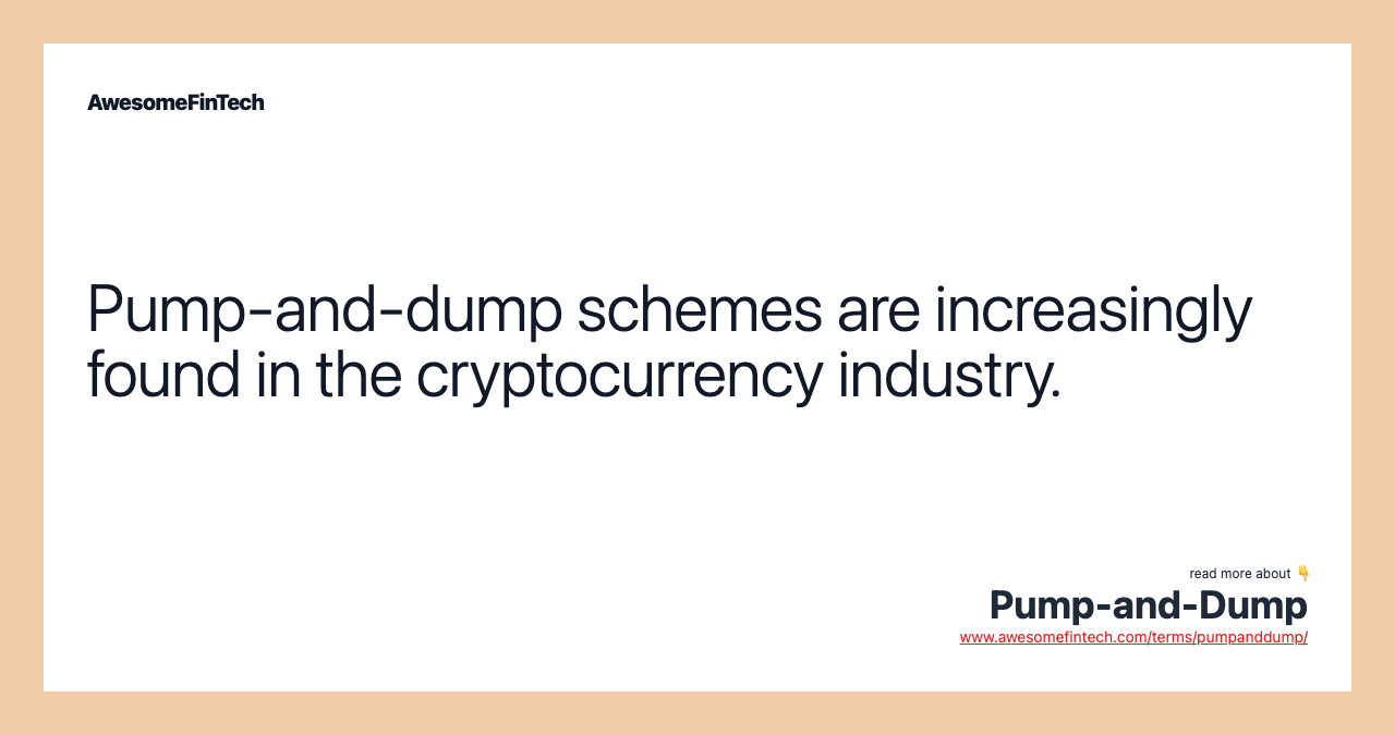 Pump-and-dump schemes are increasingly found in the cryptocurrency industry.