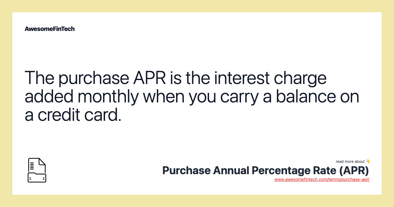 The purchase APR is the interest charge added monthly when you carry a balance on a credit card.
