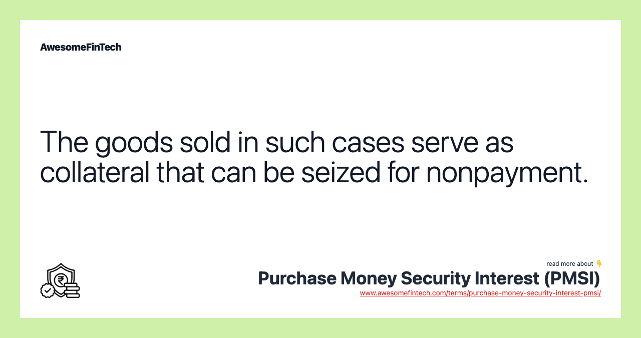The goods sold in such cases serve as collateral that can be seized for nonpayment.