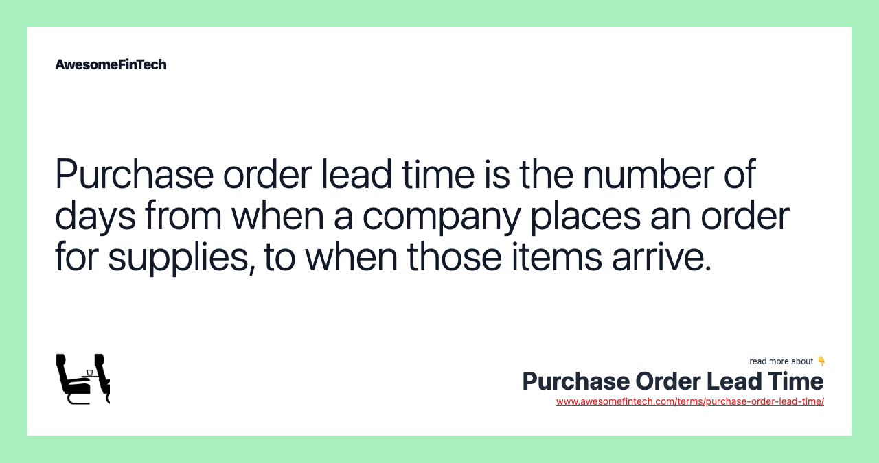 Purchase order lead time is the number of days from when a company places an order for supplies, to when those items arrive.