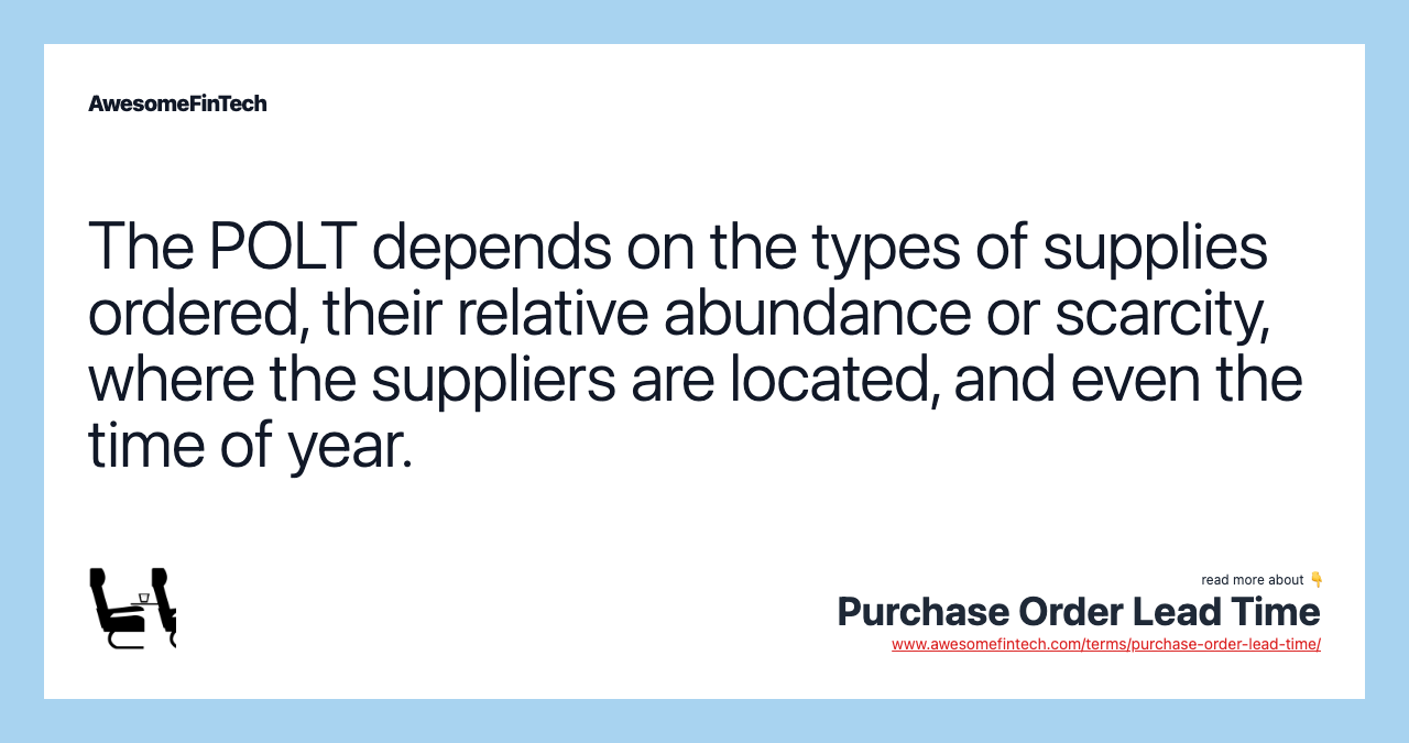 The POLT depends on the types of supplies ordered, their relative abundance or scarcity, where the suppliers are located, and even the time of year.