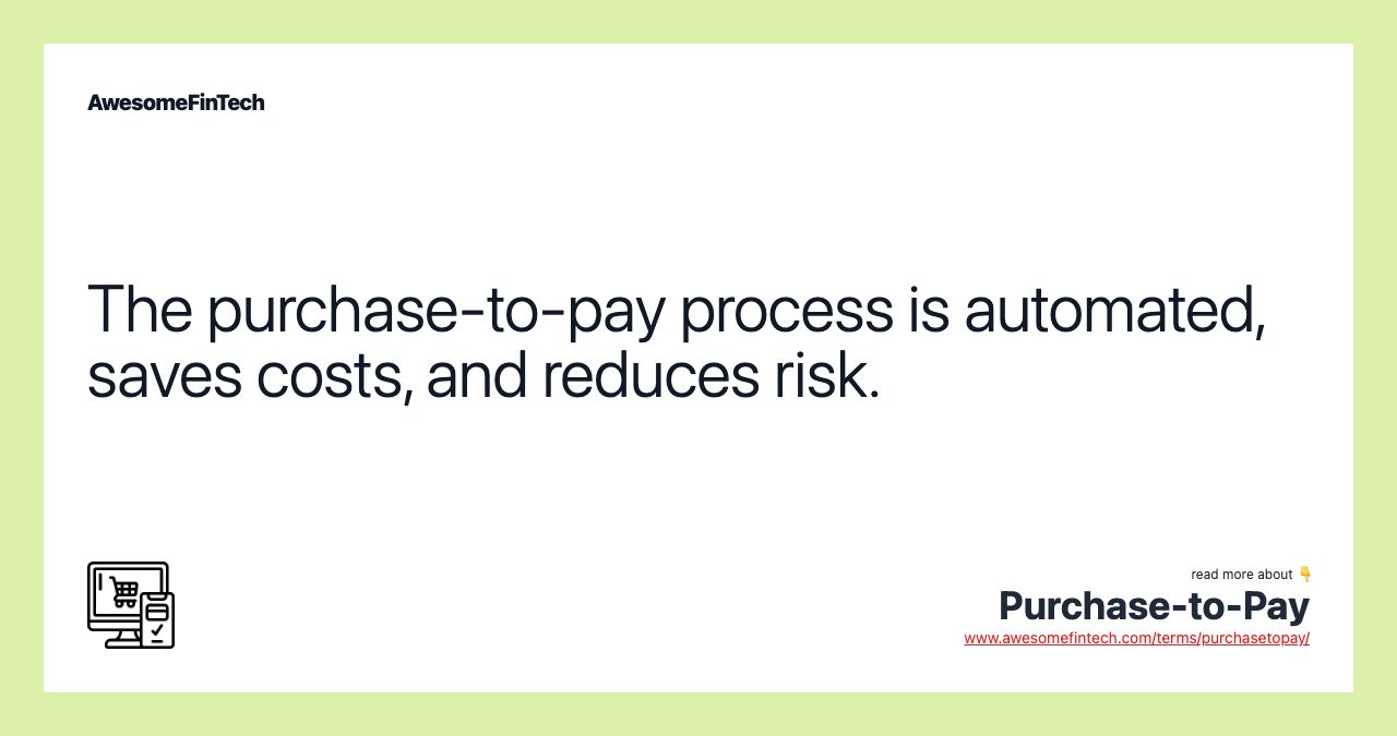 The purchase-to-pay process is automated, saves costs, and reduces risk.