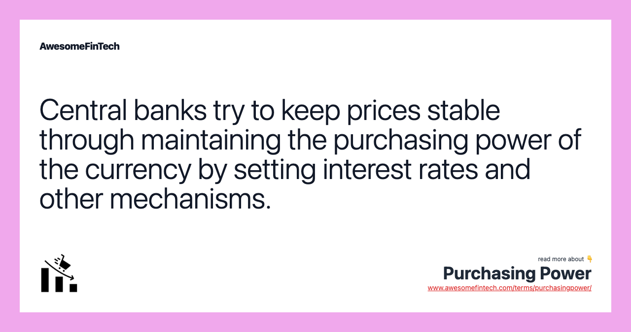 Central banks try to keep prices stable through maintaining the purchasing power of the currency by setting interest rates and other mechanisms.