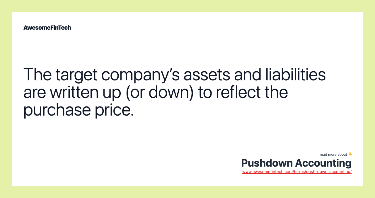 The target company’s assets and liabilities are written up (or down) to reflect the purchase price.