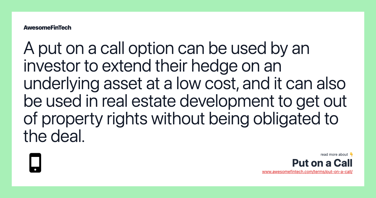 A put on a call option can be used by an investor to extend their hedge on an underlying asset at a low cost, and it can also be used in real estate development to get out of property rights without being obligated to the deal.
