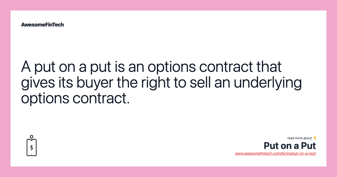 A put on a put is an options contract that gives its buyer the right to sell an underlying options contract.