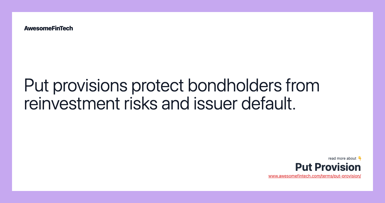 Put provisions protect bondholders from reinvestment risks and issuer default.