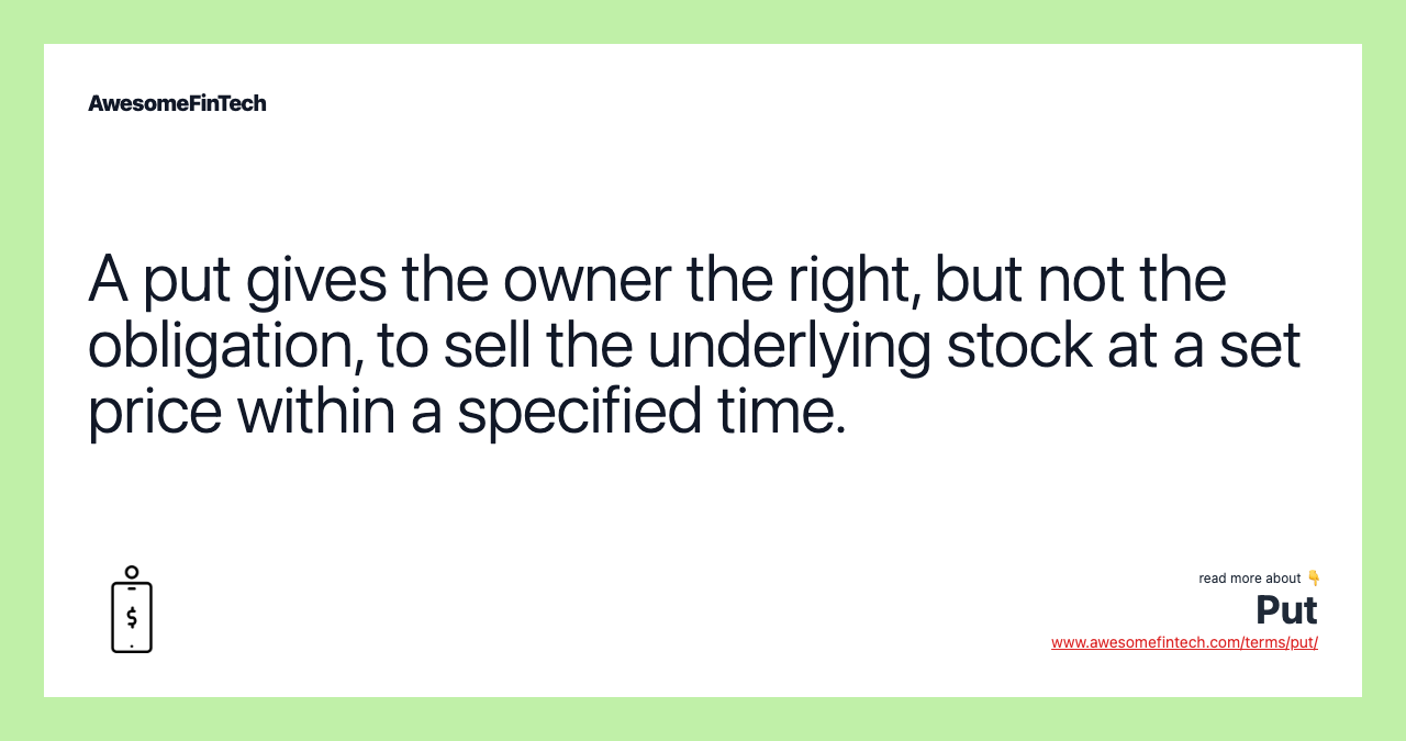 A put gives the owner the right, but not the obligation, to sell the underlying stock at a set price within a specified time.