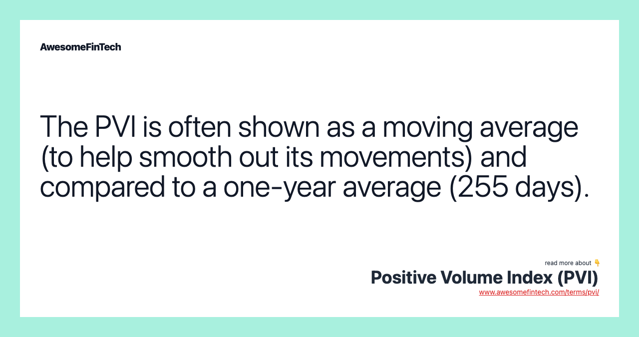 The PVI is often shown as a moving average (to help smooth out its movements) and compared to a one-year average (255 days).