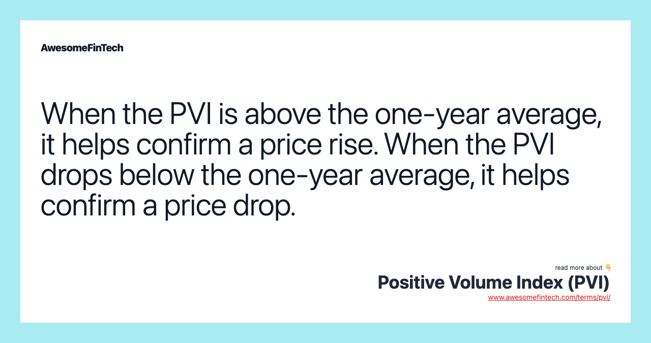 When the PVI is above the one-year average, it helps confirm a price rise. When the PVI drops below the one-year average, it helps confirm a price drop.