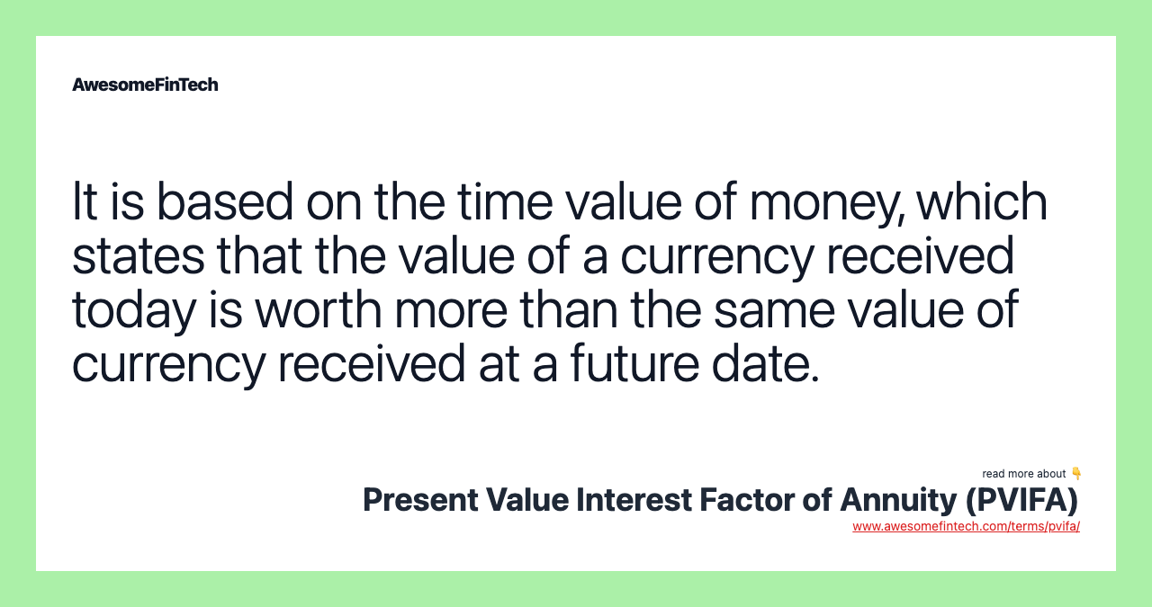 It is based on the time value of money, which states that the value of a currency received today is worth more than the same value of currency received at a future date.