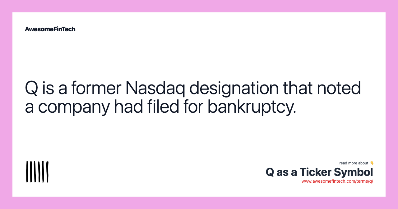 Q is a former Nasdaq designation that noted a company had filed for bankruptcy.