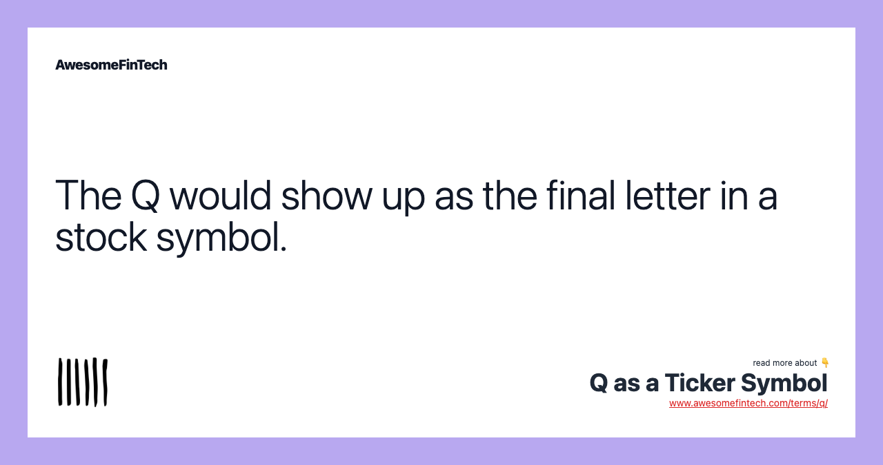 The Q would show up as the final letter in a stock symbol.