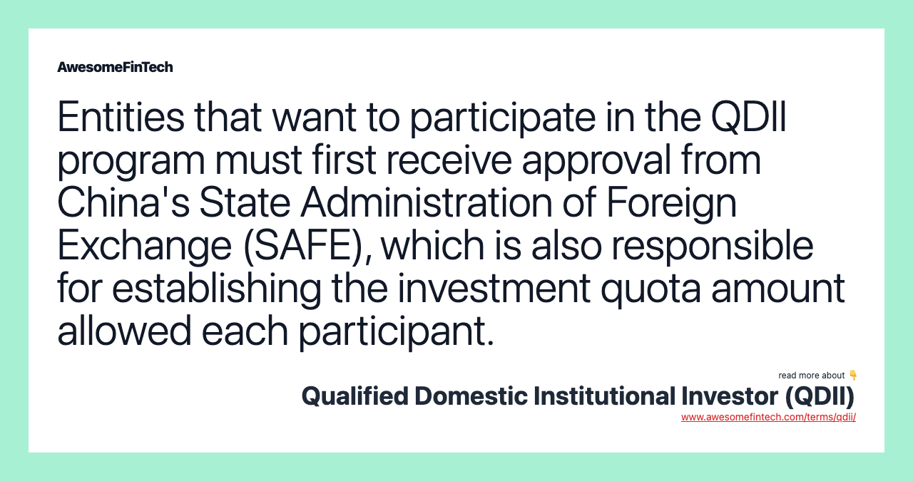 Entities that want to participate in the QDII program must first receive approval from China's State Administration of Foreign Exchange (SAFE), which is also responsible for establishing the investment quota amount allowed each participant.