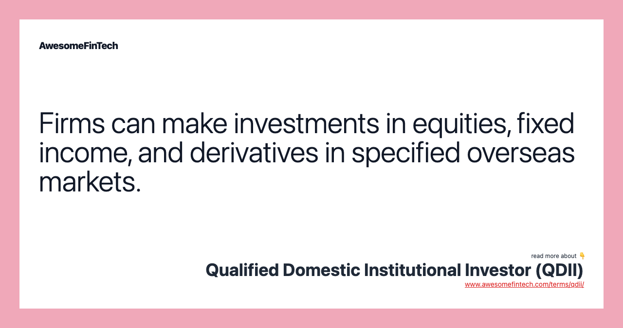 Firms can make investments in equities, fixed income, and derivatives in specified overseas markets.