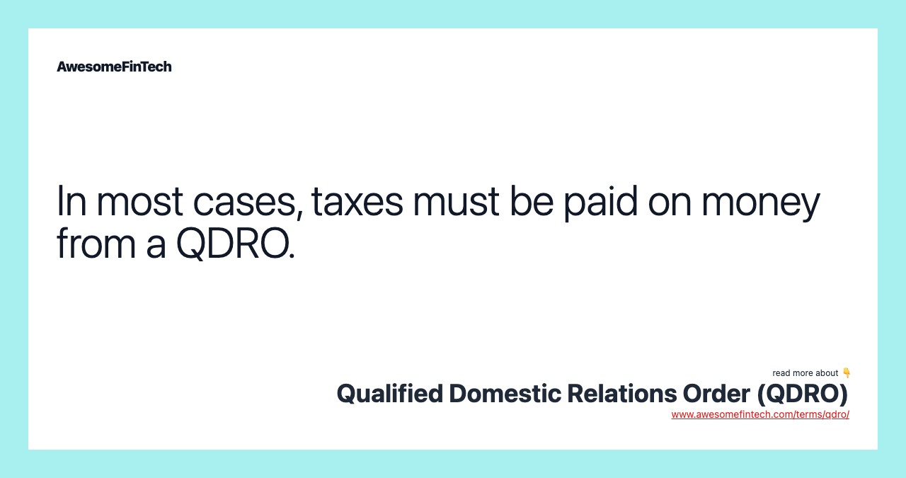 In most cases, taxes must be paid on money from a QDRO.