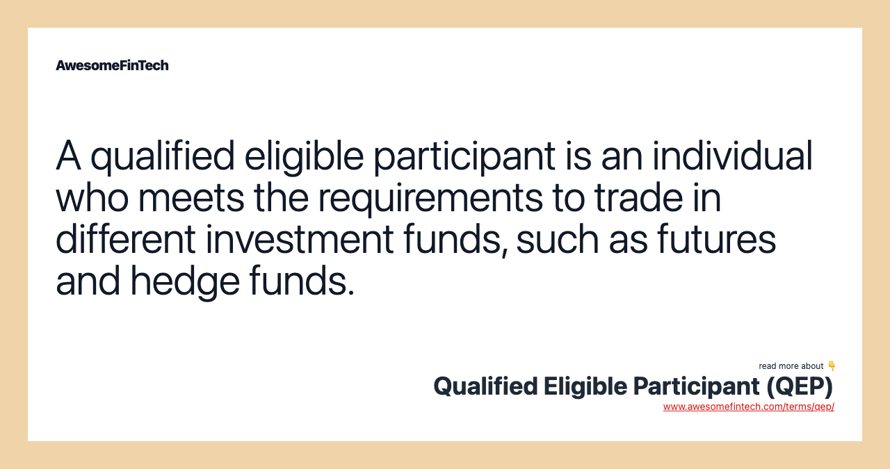 A qualified eligible participant is an individual who meets the requirements to trade in different investment funds, such as futures and hedge funds.