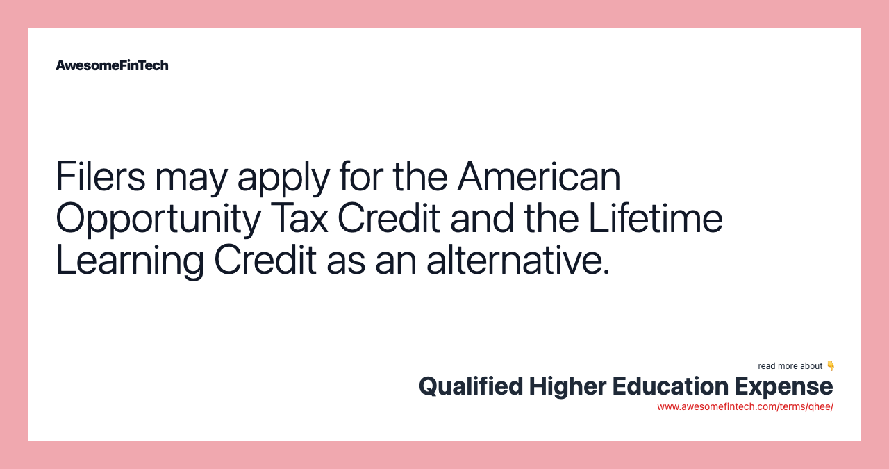 Filers may apply for the American Opportunity Tax Credit and the Lifetime Learning Credit as an alternative.