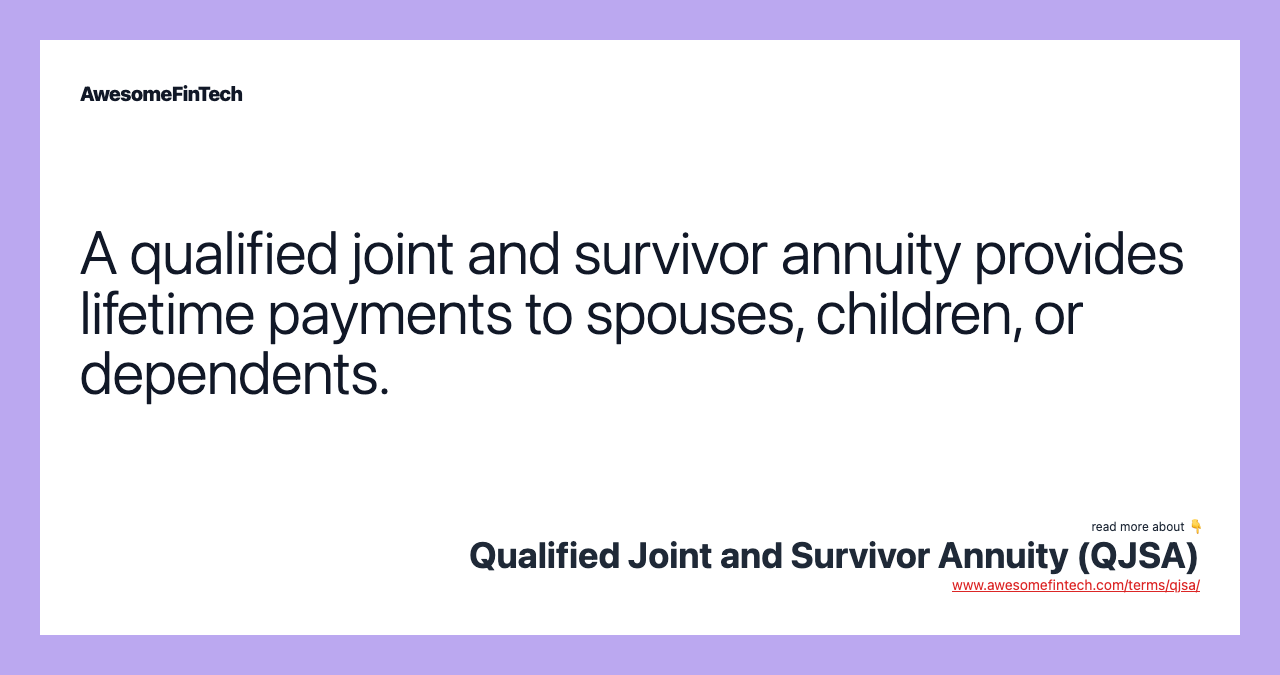 A qualified joint and survivor annuity provides lifetime payments to spouses, children, or dependents.