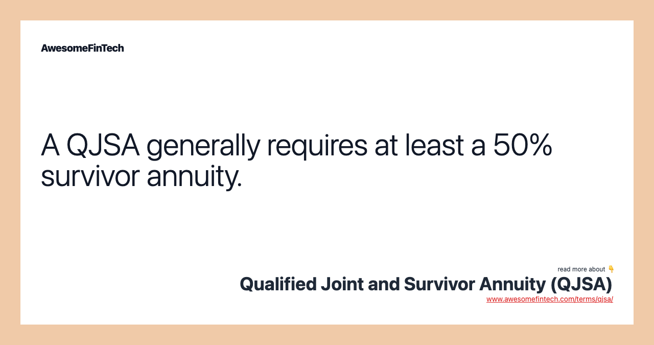 A QJSA generally requires at least a 50% survivor annuity.