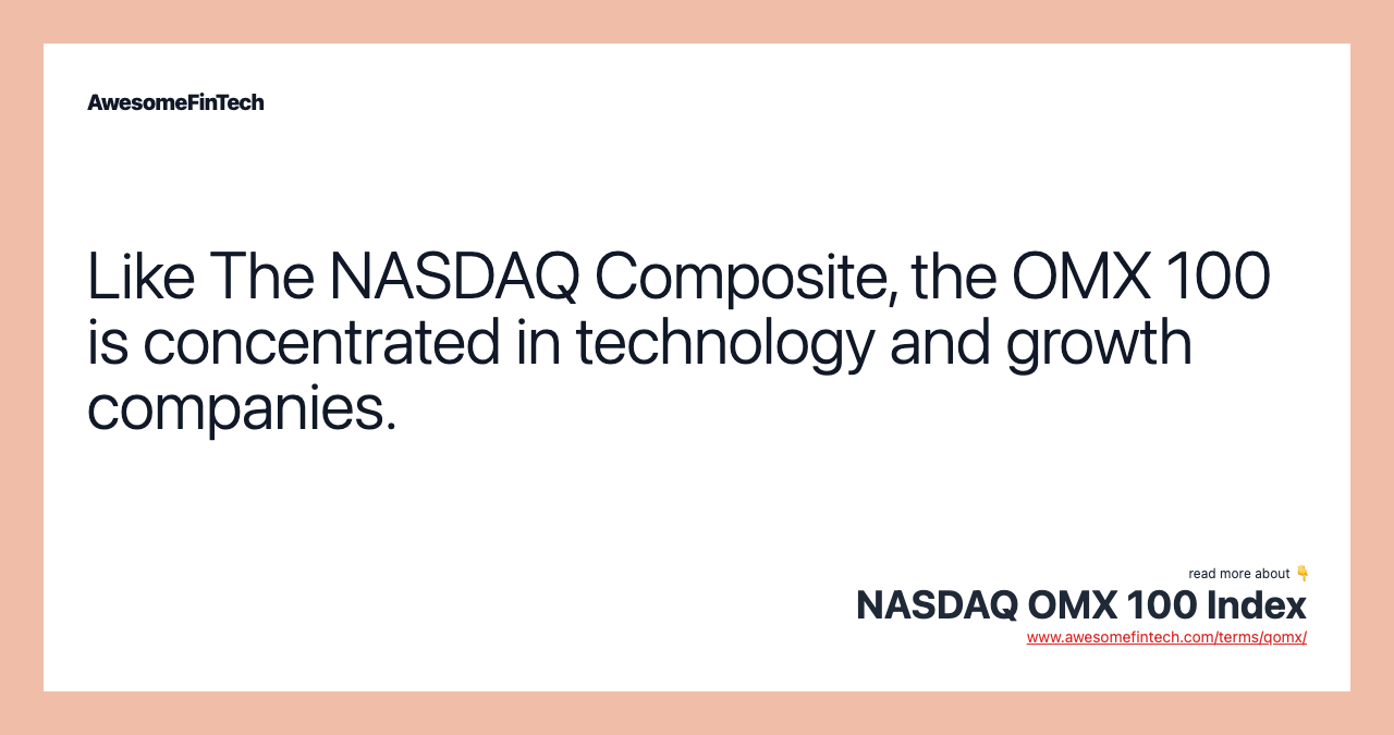 Like The NASDAQ Composite, the OMX 100 is concentrated in technology and growth companies.
